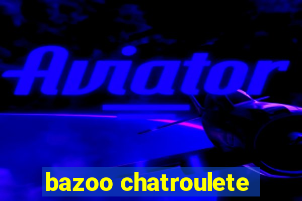 bazoo chatroulete